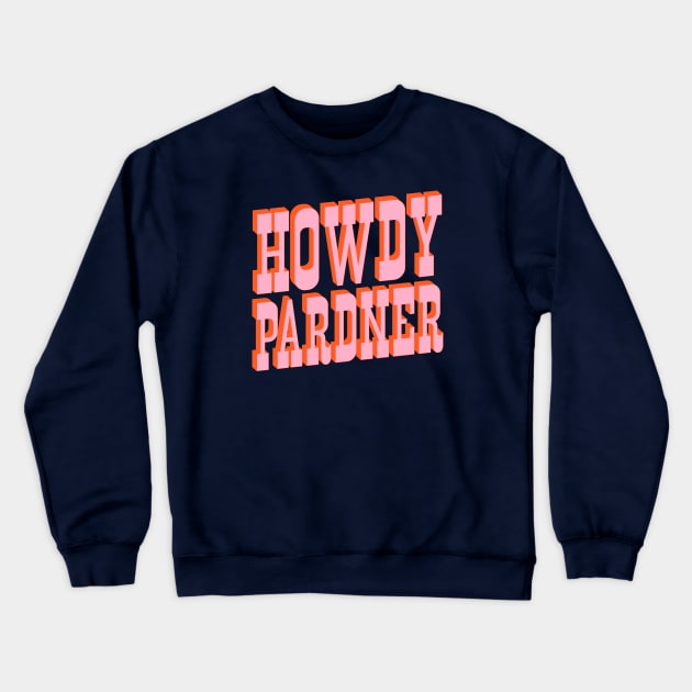 Old West: Howdy Pardner (bright pink and orange saloon style letters) Crewneck Sweatshirt by PlanetSnark